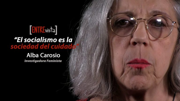 [VIDEO+PDF] El socialismo es la sociedad del cuidado. Entrevista a Alba Carosio