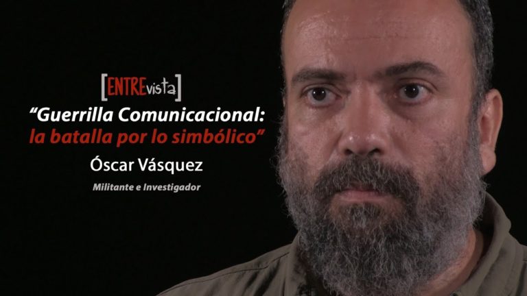 [VIDEO+PDF] Guerrilla Comunicacional: la batalla por lo simbólico. Entrevista a Óscar Vásquez