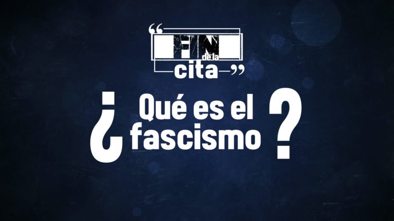 [FIN DE LA CITA] ¿Qué es el Fascismo?