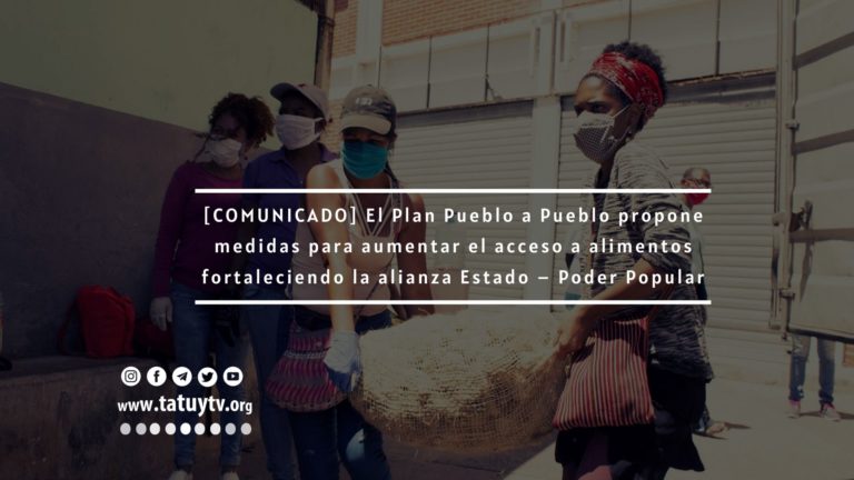 [COMUNICADO] El Plan Pueblo a Pueblo propone medidas para aumentar el acceso a alimentos fortaleciendo la alianza Estado – Poder Popular