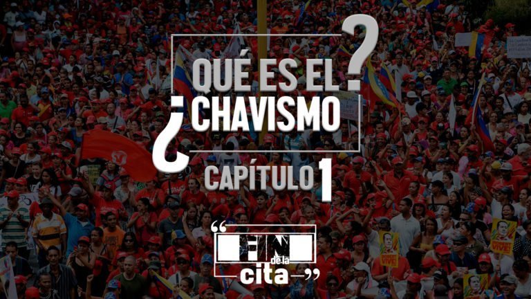 [FIN DE LA CITA] ¿Qué es el Chavismo? Capítulo I