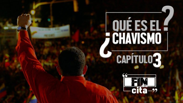 [FIN DE LA CITA] ¿Qué es el Chavismo? Capítulo III