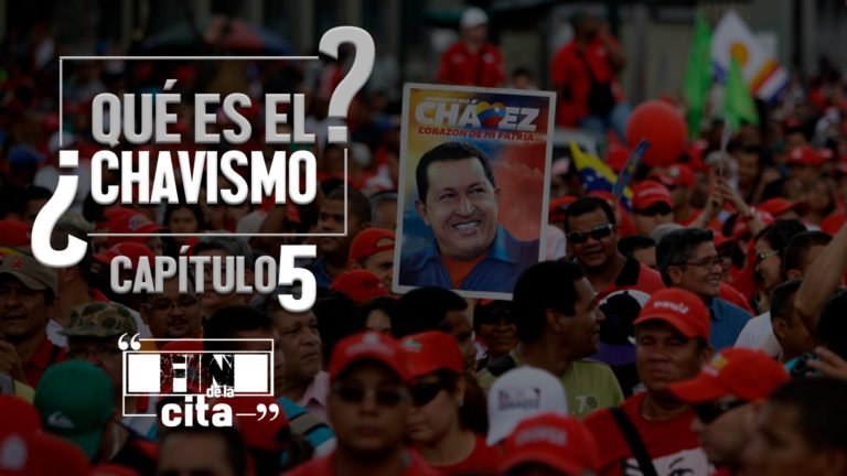 [FIN DE LA CITA] ¿Qué es el Chavismo? Capítulo V