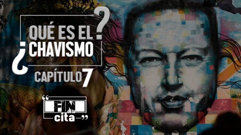 [FIN DE LA CITA] ¿Qué es el Chavismo? Capítulo VII