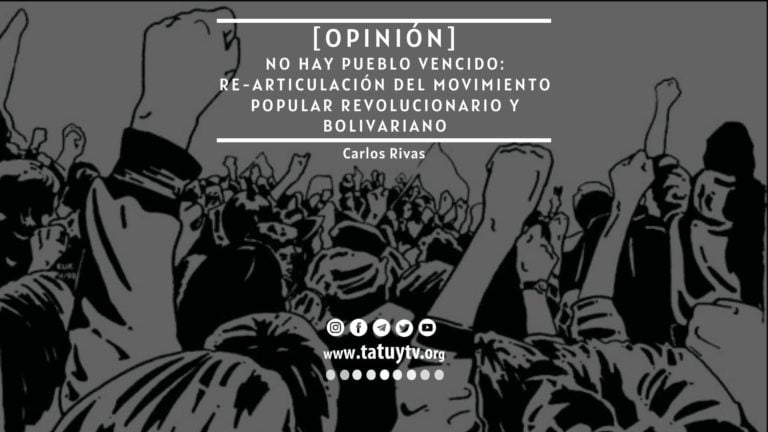 [OPINIÓN] No hay pueblo vencido: Re-articulación del movimiento popular revolucionario y Bolivariano