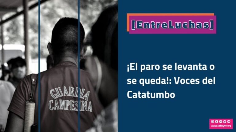 [ENTRELUCHAS] ¡El paro se levanta o se queda!: Voces del Catatumbo