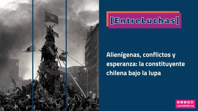 [ENTRELUCHAS] Alienígenas, conflictos y esperanza: la constituyente chilena bajo la lupa