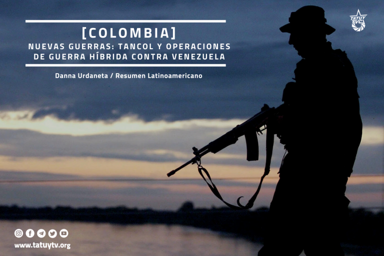 [COLOMBIA] Nuevas guerras: Tancol y operaciones de guerra híbrida contra Venezuela