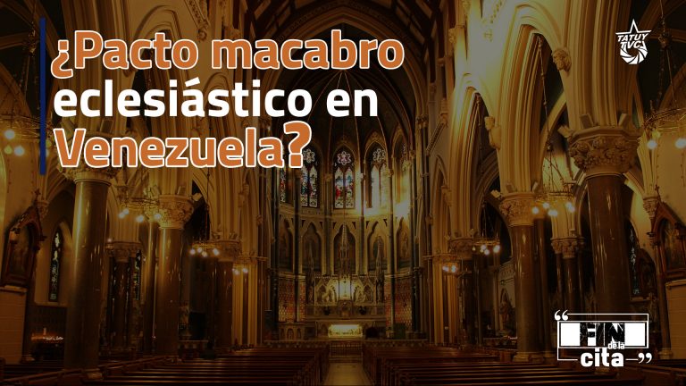 [FIN DE LA CITA] ¿Pacto macabro eclesiástico en Venezuela?