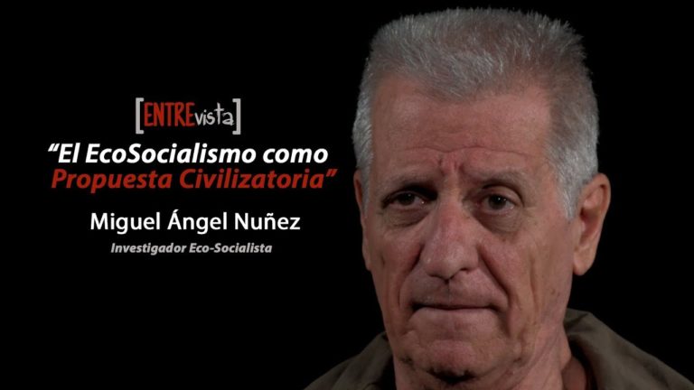 [VIDEO] El EcoSocialismo como Propuesta Civilizatoria. Entrevista a Miguel Ángel Núñez