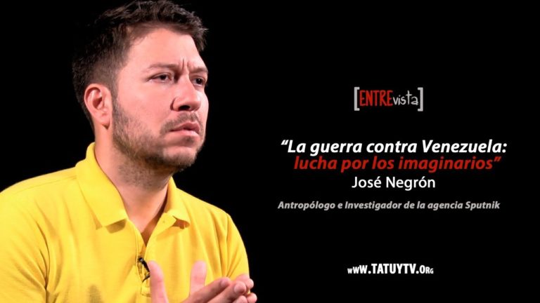 [ENTREVISTA] La Guerra contra Venezuela: lucha por los imaginarios – José Negrón