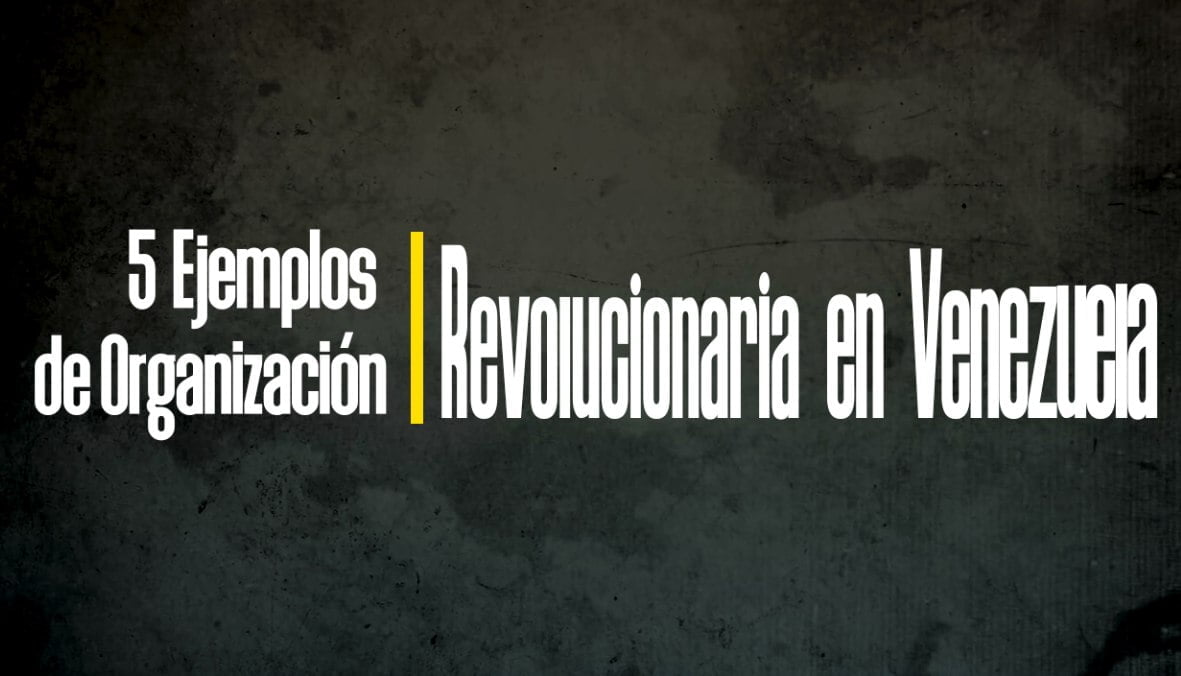 [VÍDEO] 5 Ejemplos de Organización Revolucionaria en Venezuela