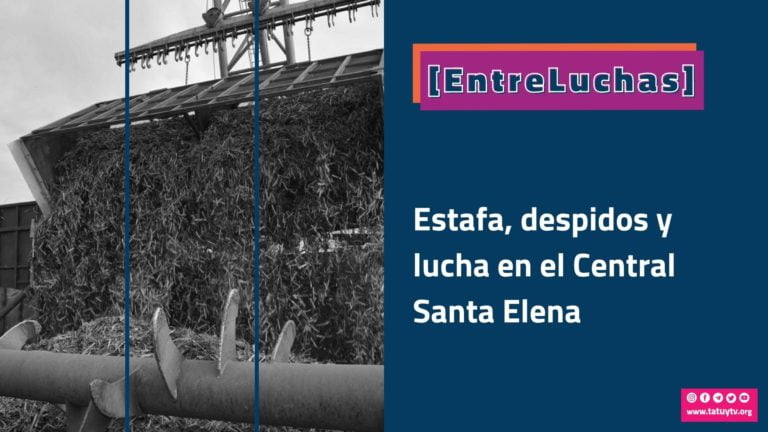 [ENTRELUCHAS] Estafa, despidos y lucha en el Central Santa Elena