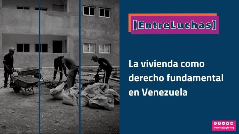 [ENTRELUCHAS] La vivienda como un derecho fundamental en Venezuela