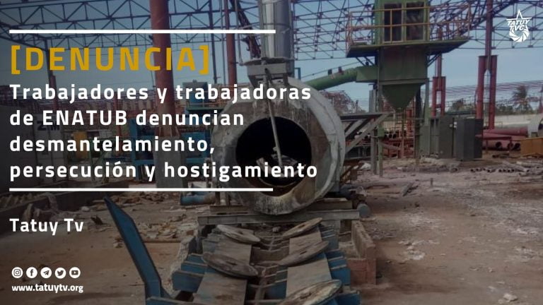 [DENUNCIA] Trabajadores y trabajadoras de ENATUB denuncian desmantelamiento, persecución y hostigamiento