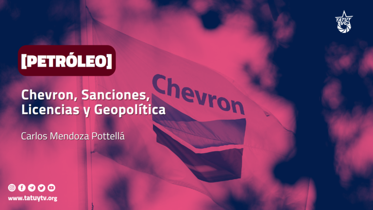 [PETRÓLEO] Chevron, Sanciones, Licencias y Geopolítica