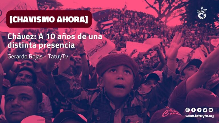 [CHAVISMO AHORA] Chávez: A 10 años de una distinta presencia