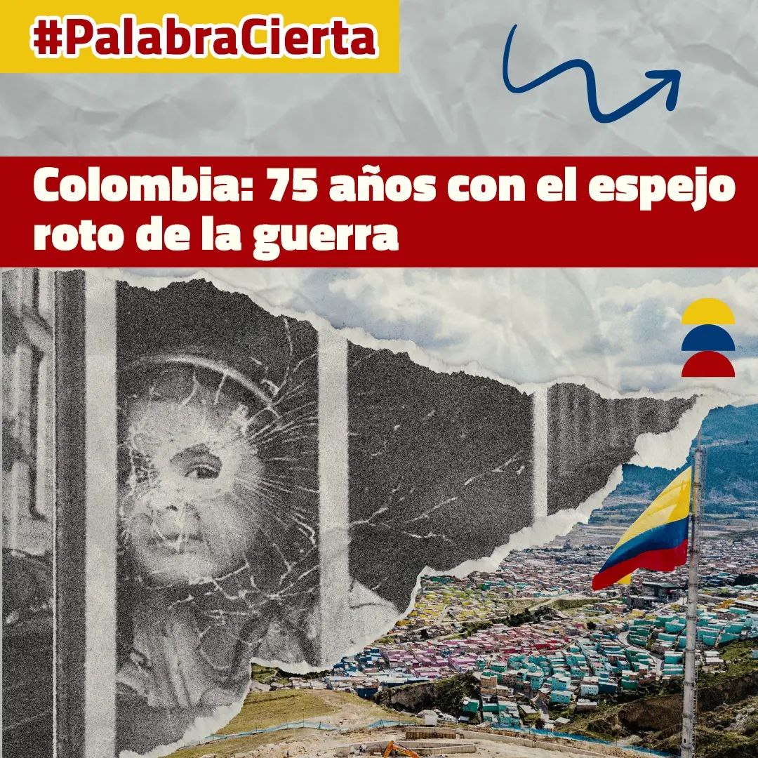 [PALABRA CIERTA] Colombia: 75 años con el espejo roto de la guerra