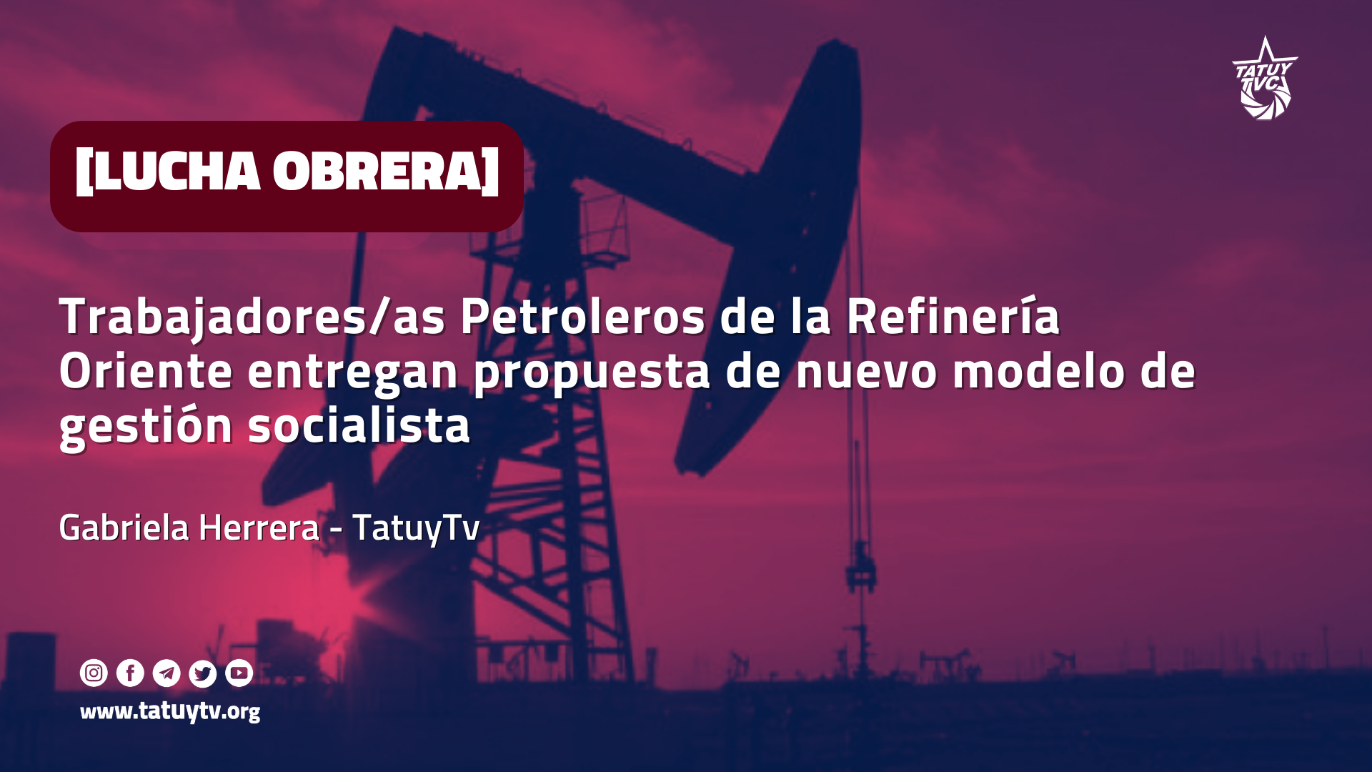 [LUCHA OBRERA] Trabajadores/as Petroleros de la Refinería Oriente entregan propuesta de nuevo modelo de gestión socialista
